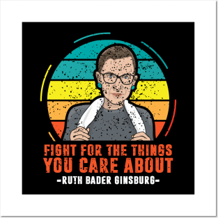 Fight For The Things You Care About Notorious RBG Posters and Art